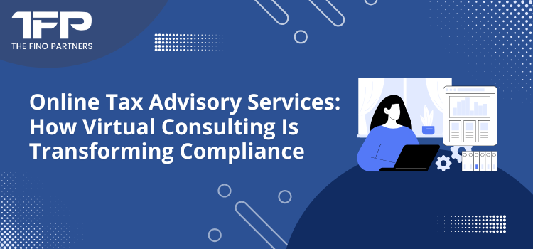 Online Tax Advisory Services How Virtual Consulting Is Transforming Compliance